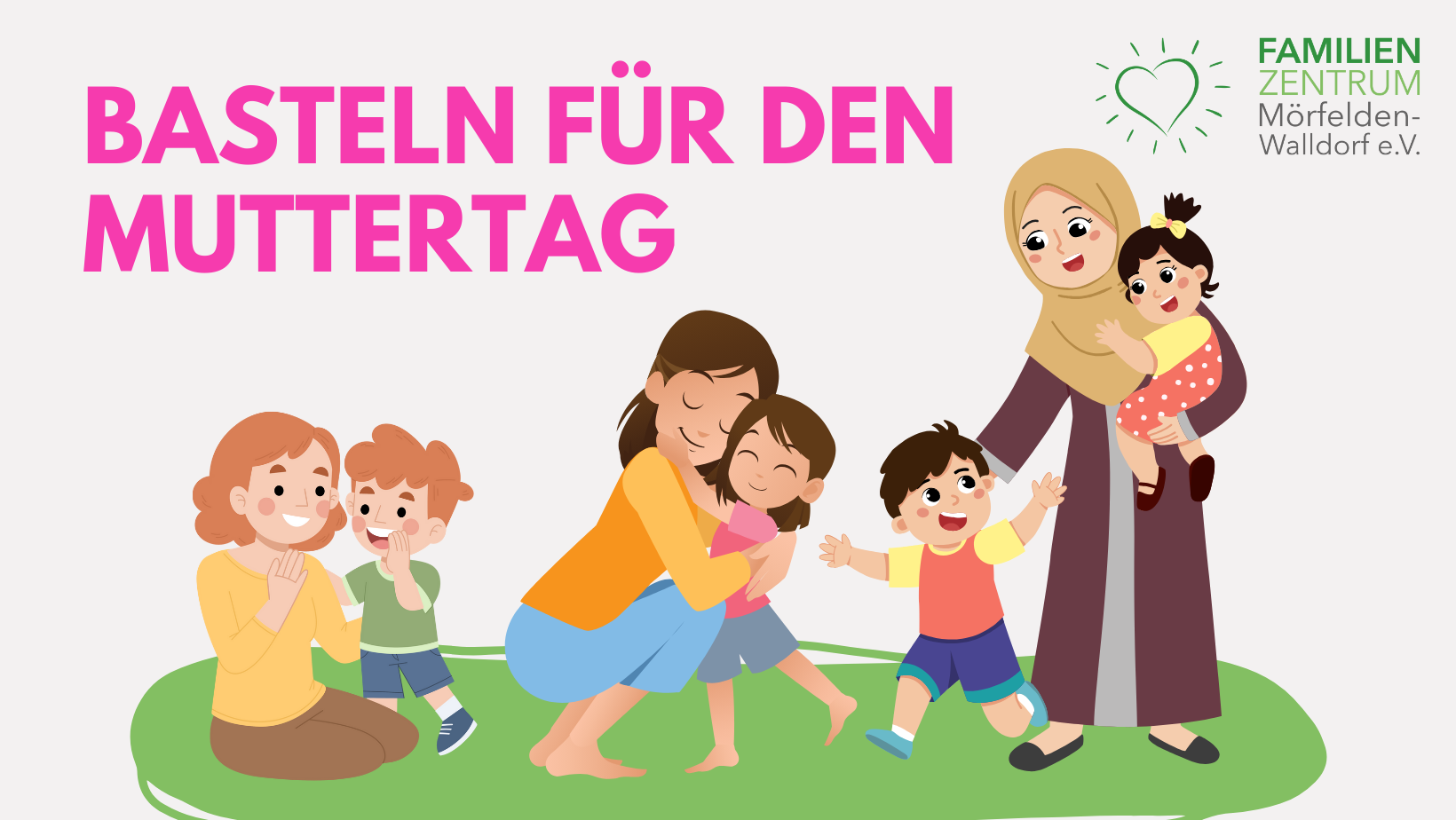 Titel FB Muttertags-Basteln - 1 Das Bild zeigt gezeichnete Mütter mit ihren Kindern. Sie umarmen sich. Eine Mutter sitzt auf dem grünen Untergrund mit ihrem Sohn, eine kniet bei ihrer Tochter und eine steht mit einer Tochter auf dem Arm und einem Sohn, den sie freundliche anlächelt und dem Arm reicht.