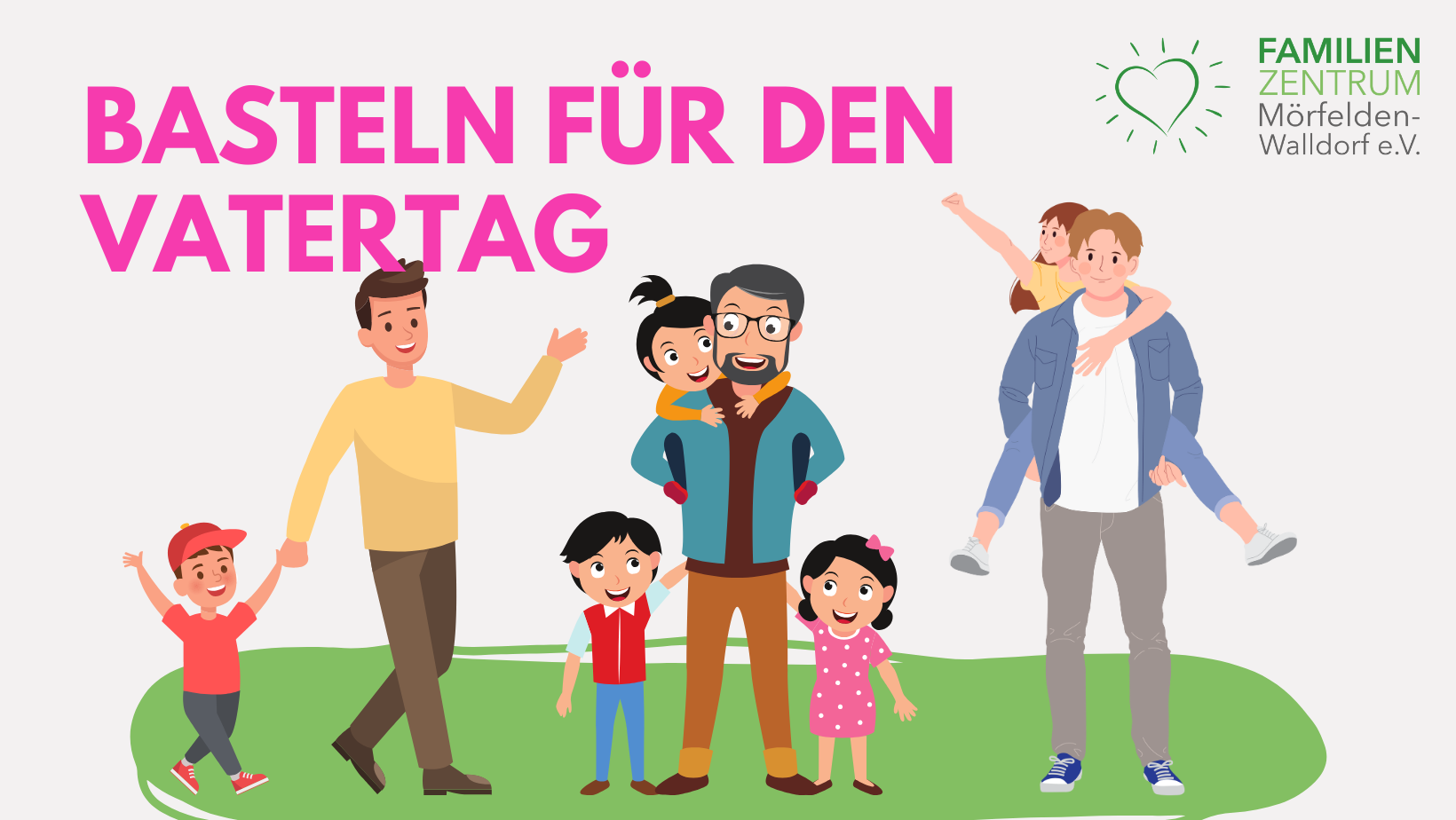 Titel FB Vatertags-Basteln - 1 Das Bild zeigt gezeichnete Väter mit ihren Kindern. Alle Väter stehen. Ein Vater hält seinen Sohn an der Hand, ein Vater trägt ein Kind auf dem Rücken und zwei Kinder stehen links und rechts von ihm und ein Vater trägt seine größere Tochter auf dem Rücken. Alle sind lachend dargestellt.